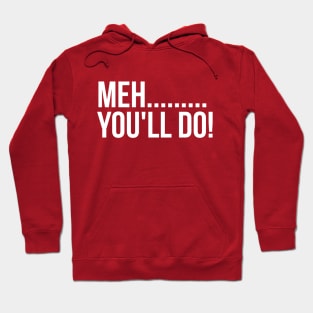 Meh You'll Do Sarcastic Funny Valentine Hoodie